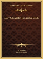 Maria Schweidler die Bernsteinhexe; der interessanteste aller bisher bekannten Hexenprozesse nach einer defekten Handschrift ihres Vaters, des Pfarrers Abraham Schweidler in Coserow auf Usedom 1490560947 Book Cover