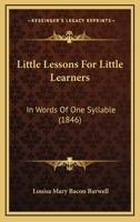 Little Lessons For Little Learners: In Words Of One Syllable 1120317924 Book Cover