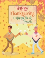 Happy Thanksgiving Coloring Book For Adults: Thanksgiving Autumn Coloring Book Creative Fall Harvest Coloring Books for Adults Relaxation with Nature, Landscape, Flowers, Thanksgiving Scene, urkeys, C B08LNBVJ9R Book Cover