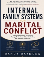 Internal Family Systems For Marital Conflict: The Compassionate Strategy To Manage Protectors Unburden Exiles And Rebuild connection B0HHH654H8 Book Cover