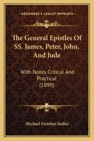 The General Epistles Of Ss. James, Peter, John, And Jude... 1167225848 Book Cover