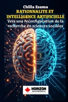RATIONALITE ET INTELLIGENCE ARTIFICIELLE: Vers une reconfiguration de la recherche en sciences sociales (La RDC en mutations : de la guerre des ... pouvoir, agriculture et IA) (French Edition) 2925580009 Book Cover