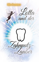 Lotta und der Zahnputz-Zauber: Eine Reise ins magische Zahnputzland (German Edition) 3384356942 Book Cover