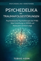 Psychedelika bei Traumafolgestörungen: Psychedelische Psychotherapie bei PTBS: Was Forschung zu MDMA und Psilocybin wirklich zeigt – Chancen, Risiken, ... (Psychedelika verstehen) B0GMH1QZ9T Book Cover