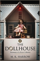 The Dollhouse : Provenance of a Private Collection: A Psychological Horror Novel B0H11PT5PJ Book Cover