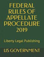 FEDERAL RULES OF APPELLATE PROCEDURE 2019: Liberty Legal Publishing 1791844952 Book Cover