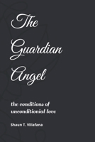 The Guardian Angel: The Conditions of Unconditional Love 1087295521 Book Cover