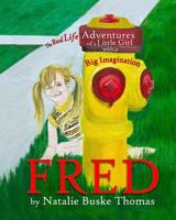 Fred: The Real Life Adventures of a Little Girl with a Big Imagination 153710442X Book Cover