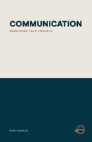 Communication: Redeeming Talk Trouble 1966741022 Book Cover