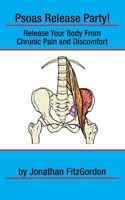 Psoas Release Party!: Release Your Body from Chronic Pain and Discomfort 0984781501 Book Cover