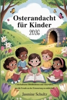 Osterandacht für Kinder 2026: Unterhaltsame Bibellektionen und Aktivitäten, um die Freude an der Erneuerung zu entdecken (German Edition) B0GQQ6PGJ1 Book Cover