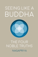 Seeing Like a Buddha: The Four Noble Truths 1716841526 Book Cover