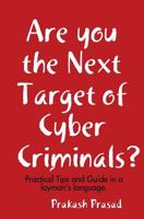 Are you the Next Target of Cyber Criminals?: Practical Tips and Guide in a layman's language: Cyber Security Demystified for non-techie, students, org 1548092932 Book Cover