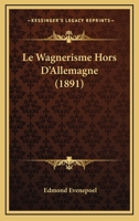 Le Wagnerisme Hors D'Allemagne (1891) 1178089843 Book Cover