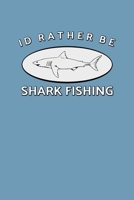 I'd Rather Be Shark Fishing 1099718007 Book Cover