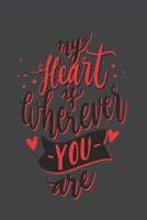 My Heart Is Wherever You Are: Journal Valentine's Day Gift, Heart alternative to Greeting Card, Valentine Anniversary Gift Love for Husband, Boyfriend, Him, Wife, Girlfriend, Her,... 1657544427 Book Cover