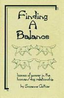 Finding A Balance: Issues of Power in the Dog/Human Relationship 096465296X Book Cover