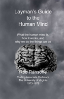 Layman's Guide to the Human Mind: What the human mind is, how it works, and why we do the things that we do. A layman's view B08GFL6T8N Book Cover