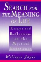 Search for the Meaning of Life: Essays and Reflections on the Mystical Experience 089243774X Book Cover