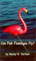 Can Pink Flamingos Fly? 0759638101 Book Cover
