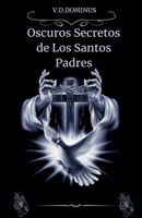 Oscuros Secretos de los Santos Padres (Los Secretos del Vaticano) (Spanish Edition) B0F4RYJYM6 Book Cover