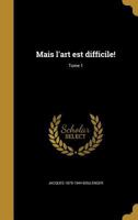 Mais l'art est difficile!; Tome 1 1176800310 Book Cover