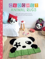 Crochet Animal Rugs: Over 20 Crochet Patterns for Fun Floor Mats and Matching Accessories 144630700X Book Cover