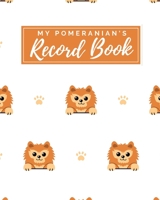 My Pomeranian's Record Book: Pet Journal Log Book - Medical & Vet Records - Pet Sitter Notes - Manage Expenses - Track Appetite, Weight, Sleep, Play ... -  Perfect for New Puppy Gift - (8 x 10) 1698367414 Book Cover