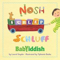 Nosh, Schlep, Schluff: Babyiddish 0375864970 Book Cover