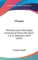 L'Acqua: Polimetro Letto Nella Regia Università Di Torino Nei Giorni 5, 8, 12, Settembre 1878 1166729621 Book Cover