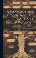 A Record of the Descendants of James and Miriam Wolcott 1022039946 Book Cover
