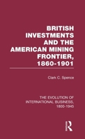 British Investments and the American Mining Frontier 1860–1901 V2 (The Rise of International Business) 0415190096 Book Cover