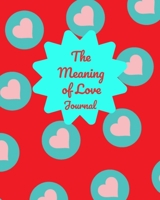 The Meaning Of Love Journal: A Valentine's Journal B083XVH6SB Book Cover