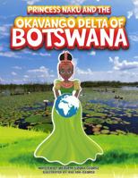 Princess Naku and the Okavango Delta of BOTSWANA 1957930322 Book Cover