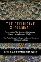 The Definitive Statement - Determining The Relationship between Divine law & Human Wisdom: Kitab Fasl al Maqal wa Taqrir Ma Bayna'l Shari'a wa'l hikma min al-ittisal B08PRN4L6F Book Cover