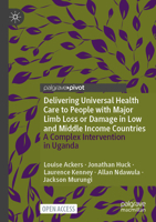 Delivering Universal Health Care to People with Major Limb Loss or Damage in Low and Middle Income Countries: A Complex Intervention in Uganda 303185425X Book Cover