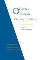 The Origins of Modern Critical Thought: German Aesthetic and Literary Criticism from Lessing to Hegel 0521359023 Book Cover