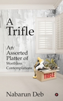 A Trifle: An Assorted Platter of Worthless Contemplations 1685096514 Book Cover