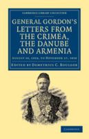 General Gordon's Letters from the Crimea, the Danube, and Armenia ... 1854 to ... 1858 [Ed. by D.C. Boulger]. - Primary Source Edition 1177904721 Book Cover