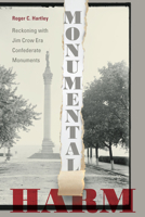 Monumental Harm : Reckoning with Jim Crow ERA Confederate Monuments 1643361694 Book Cover