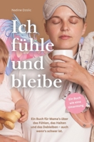 Ich fühle und bleibe: Ein Buch für Mama's über das Fühlen, das Halten und das Dableiben – auch wenn's schwer ist. (German Edition) B0FGVG7KHP Book Cover