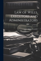 Law of Wills, Executors and Administrators; Volume 1 1022745336 Book Cover