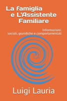 La famiglia e L'Assistente Famigliare: Informazioni sociali giuridiche e comportamentali 1521437955 Book Cover