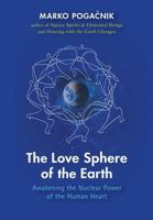 Love Sphere of the Earth: Awakening the Nuclear Power of the Human Heart 1584208775 Book Cover