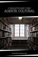 O bibliotec�rio Como Agente Cultural B086Y6HNWW Book Cover