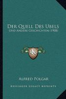 Der Quell Des Ubels: Und Andere Geschichten (1908) 1167472349 Book Cover