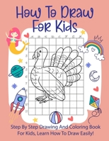 How To Draw For Kids: Step By Step Drawing Animals With Graph Book and Coloring Book For Kids To Learn Draw Animals For Kids 6-12 1675570329 Book Cover