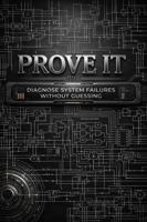 Prove It: Diagnose System Failures Without Guessing 1970905042 Book Cover