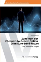 Zum Wert der Cheapest-to-Deliver-Option beim Euro-Bund-Future: Eine empirische Analyse 6202222913 Book Cover