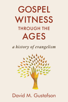 Gospel Witness through the Ages: A History of Evangelism 0802877281 Book Cover
